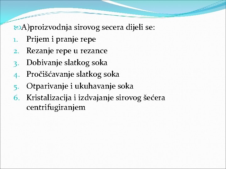  A)proizvodnja sirovog secera dijeli se: 1. Prijem i pranje repe 2. Rezanje repe