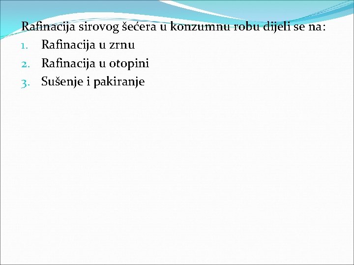 Rafinacija sirovog šećera u konzumnu robu dijeli se na: 1. Rafinacija u zrnu 2.