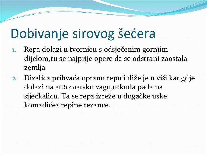 Dobivanje sirovog šećera Repa dolazi u tvornicu s odsječenim gornjim dijelom, tu se najprije