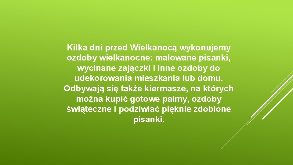 Kilka dni przed Wielkanocą wykonujemy ozdoby wielkanocne: malowane pisanki, wycinane zajączki i inne ozdoby