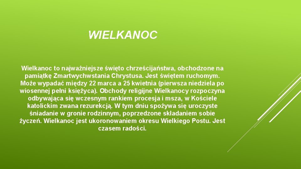 WIELKANOC Wielkanoc to najważniejsze święto chrześcijaństwa, obchodzone na pamiątkę Zmartwychwstania Chrystusa. Jest świętem ruchomym.