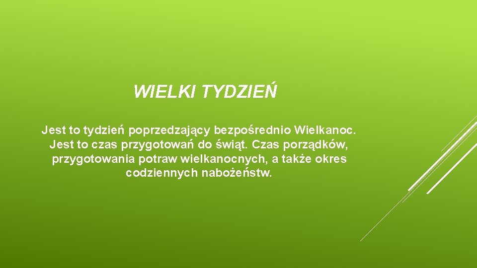 WIELKI TYDZIEŃ Jest to tydzień poprzedzający bezpośrednio Wielkanoc. Jest to czas przygotowań do świąt.