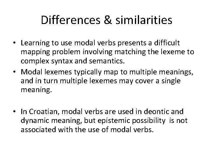 Differences & similarities • Learning to use modal verbs presents a difficult mapping problem
