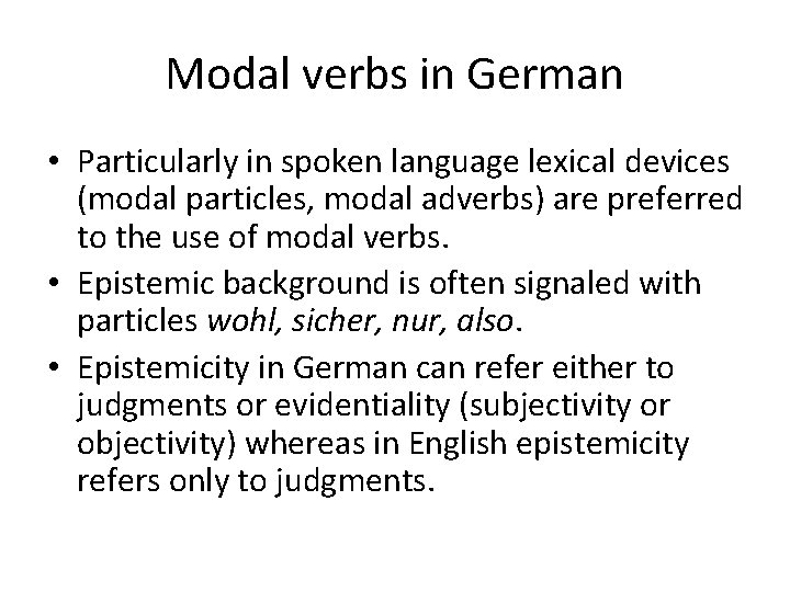 Modal verbs in German • Particularly in spoken language lexical devices (modal particles, modal
