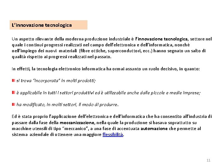 L’innovazione tecnologica Un aspetto rilevante della moderna produzione industriale è l’innovazione tecnologica, settore nel