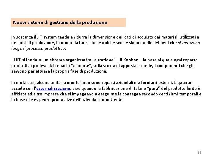 Nuovi sistemi di gestione della produzione In sostanza il JIT system tende a ridurre