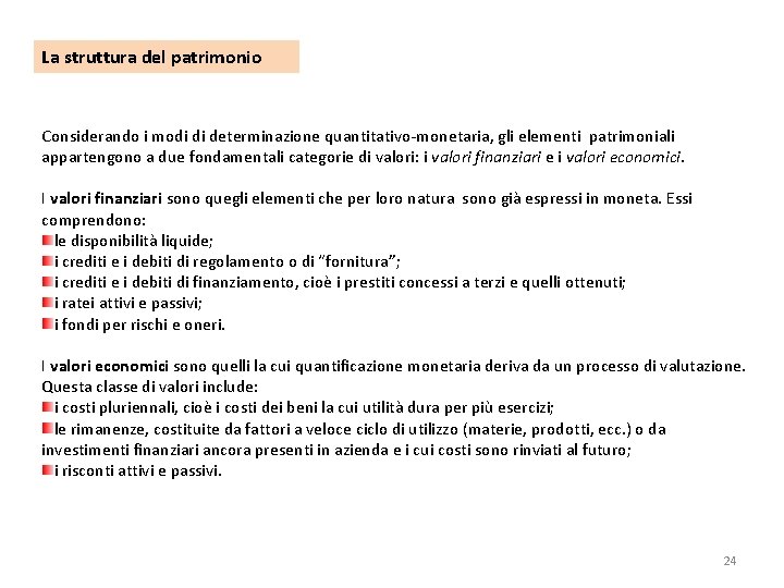 La struttura del patrimonio Considerando i modi di determinazione quantitativo-monetaria, gli elementi patrimoniali appartengono