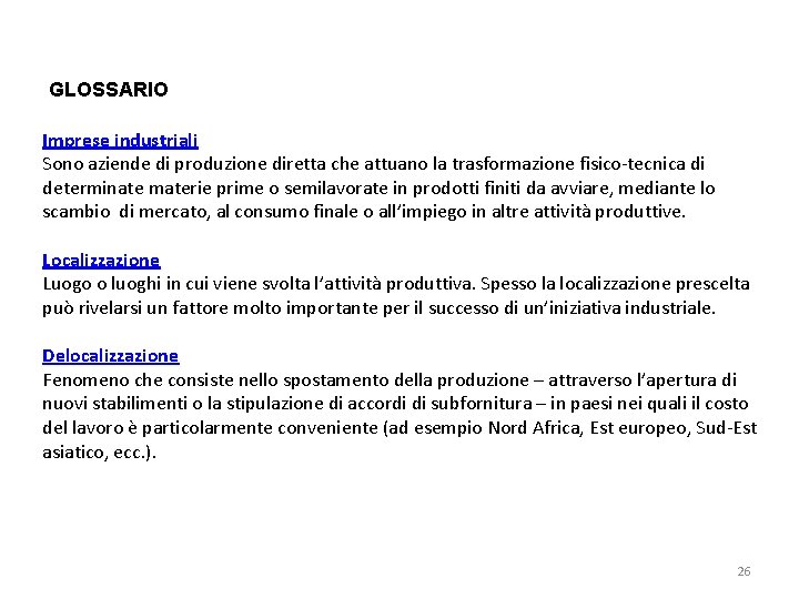 GLOSSARIO Imprese industriali Sono aziende di produzione diretta che attuano la trasformazione fisico-tecnica di