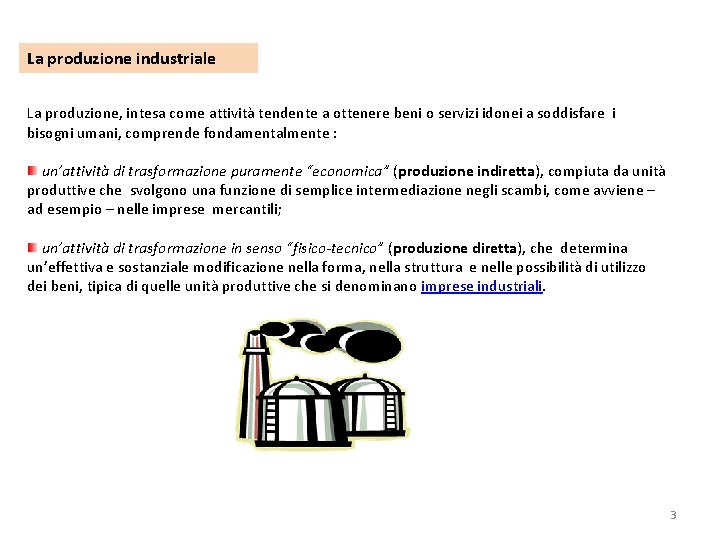 La produzione industriale La produzione, intesa come attività tendente a ottenere beni o servizi