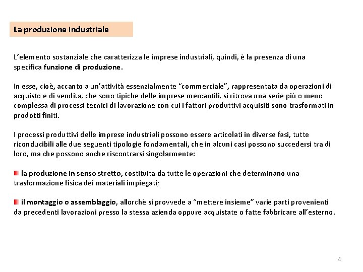 La produzione industriale L’elemento sostanziale che caratterizza le imprese industriali, quindi, è la presenza