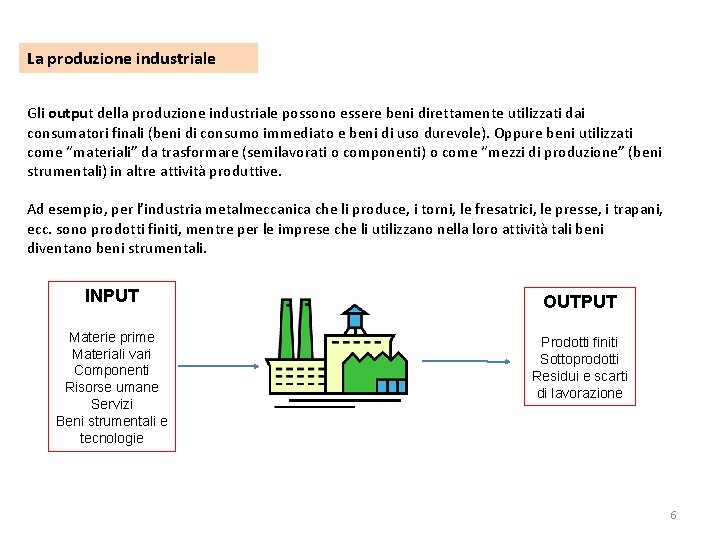 La produzione industriale Gli output della produzione industriale possono essere beni direttamente utilizzati dai