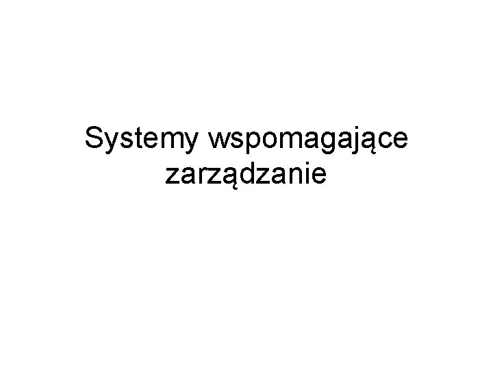 Systemy wspomagające zarządzanie 