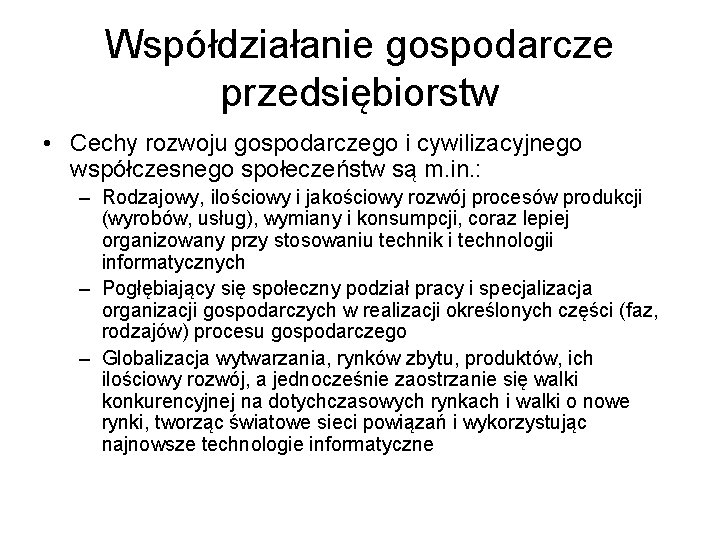 Współdziałanie gospodarcze przedsiębiorstw • Cechy rozwoju gospodarczego i cywilizacyjnego współczesnego społeczeństw są m. in.