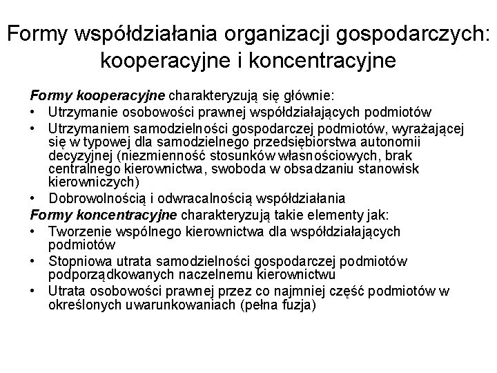 Formy współdziałania organizacji gospodarczych: kooperacyjne i koncentracyjne Formy kooperacyjne charakteryzują się głównie: • Utrzymanie