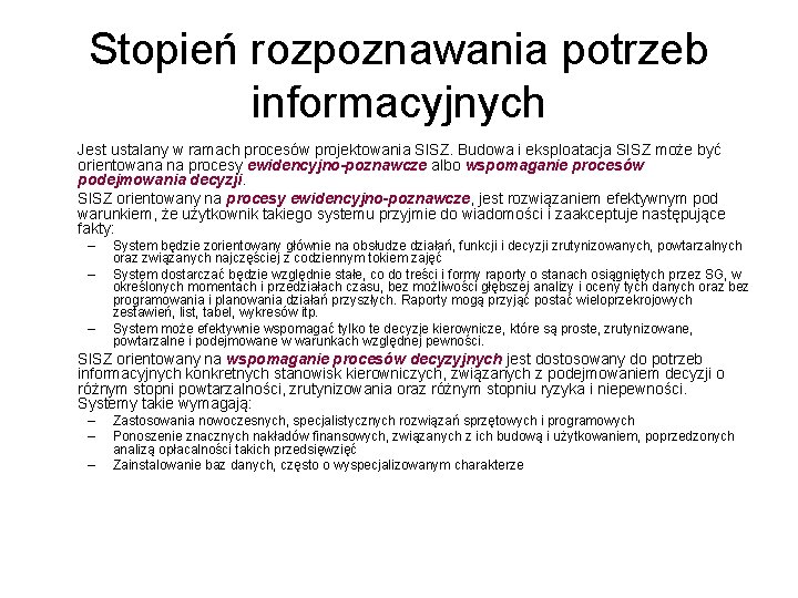 Stopień rozpoznawania potrzeb informacyjnych Jest ustalany w ramach procesów projektowania SISZ. Budowa i eksploatacja