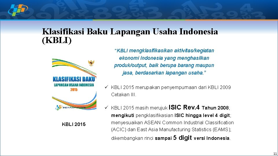 Klasifikasi Baku Lapangan Usaha Indonesia (KBLI) “KBLI mengklasifikasikan aktivitas/kegiatan ekonomi Indonesia yang menghasilkan produk/output,