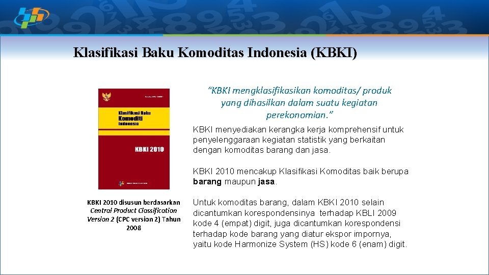 Klasifikasi Baku Komoditas Indonesia (KBKI) “KBKI mengklasifikasikan komoditas/ produk yang dihasilkan dalam suatu kegiatan