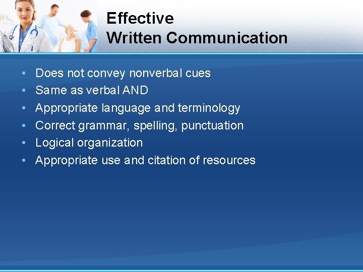 Effective Written Communication • • • Does not convey nonverbal cues Same as verbal