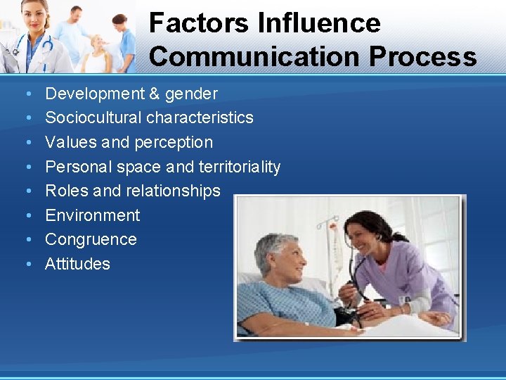 Factors Influence Communication Process • • Development & gender Sociocultural characteristics Values and perception