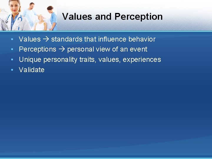 Values and Perception • • Values standards that influence behavior Perceptions personal view of