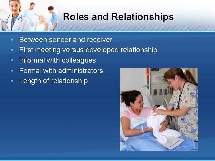 Roles and Relationships • • • Between sender and receiver First meeting versus developed