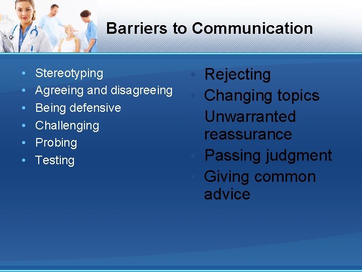 Barriers to Communication • • • Stereotyping Agreeing and disagreeing Being defensive Challenging Probing