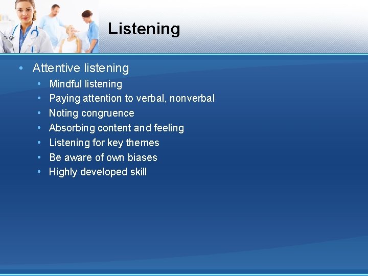 Listening • Attentive listening • • Mindful listening Paying attention to verbal, nonverbal Noting