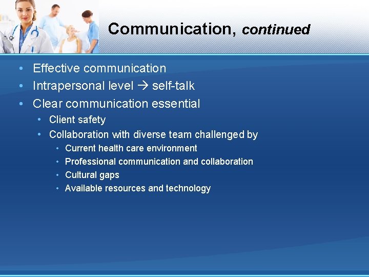 Communication, continued • Effective communication • Intrapersonal level self-talk • Clear communication essential •