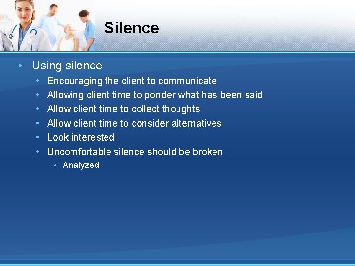 Silence • Using silence • • • Encouraging the client to communicate Allowing client