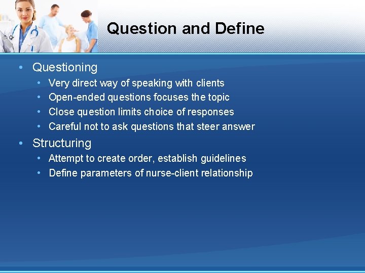 Question and Define • Questioning • • Very direct way of speaking with clients