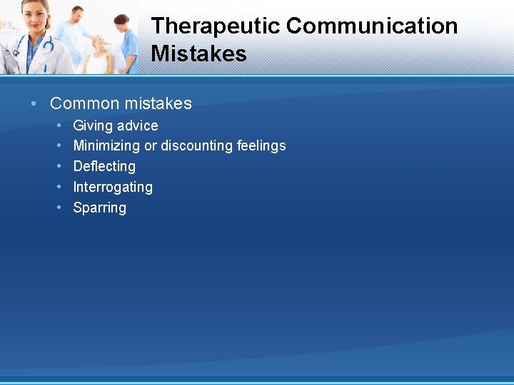 Therapeutic Communication Mistakes • Common mistakes • • • Giving advice Minimizing or discounting Therapeutic Communication Mistakes • Common mistakes • • • Giving advice Minimizing or discounting