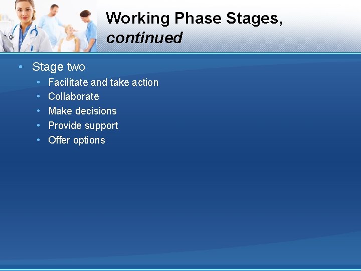 Working Phase Stages, continued • Stage two • • • Facilitate and take action Working Phase Stages, continued • Stage two • • • Facilitate and take action