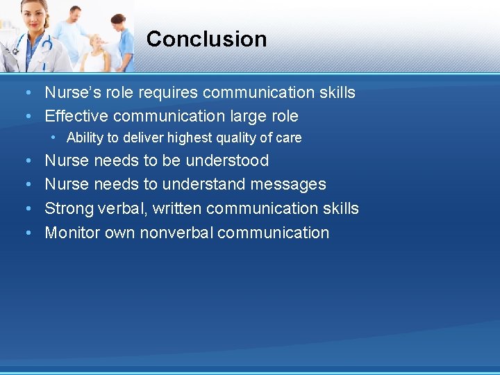 Conclusion • Nurse’s role requires communication skills • Effective communication large role • Ability Conclusion • Nurse’s role requires communication skills • Effective communication large role • Ability