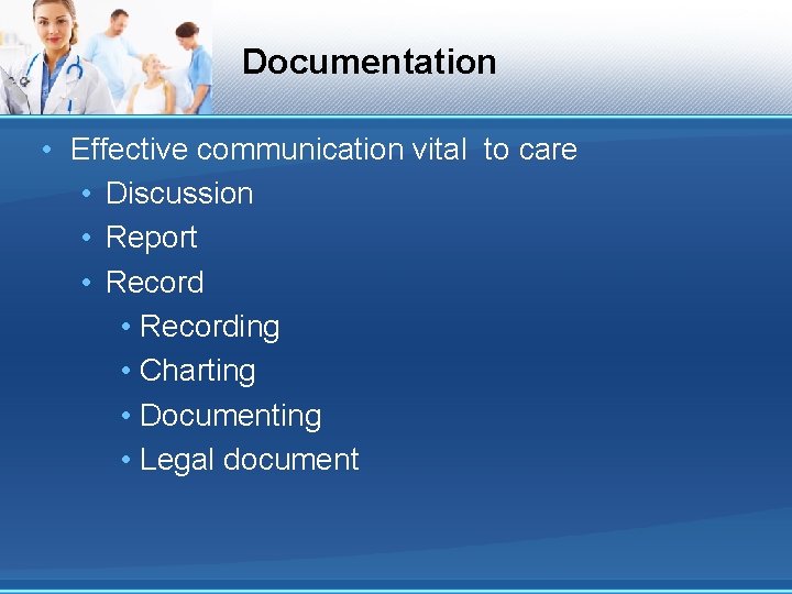 Documentation • Effective communication vital to care • Discussion • Report • Recording • Documentation • Effective communication vital to care • Discussion • Report • Recording •