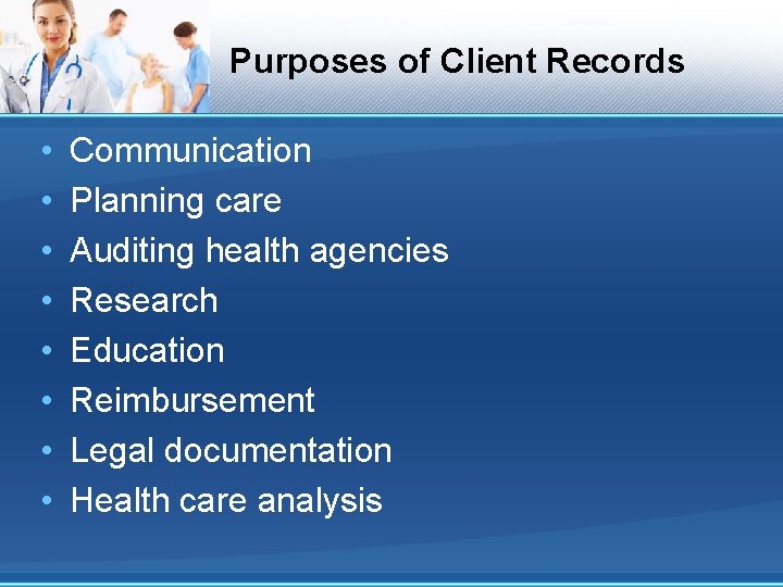 Purposes of Client Records • • Communication Planning care Auditing health agencies Research Education