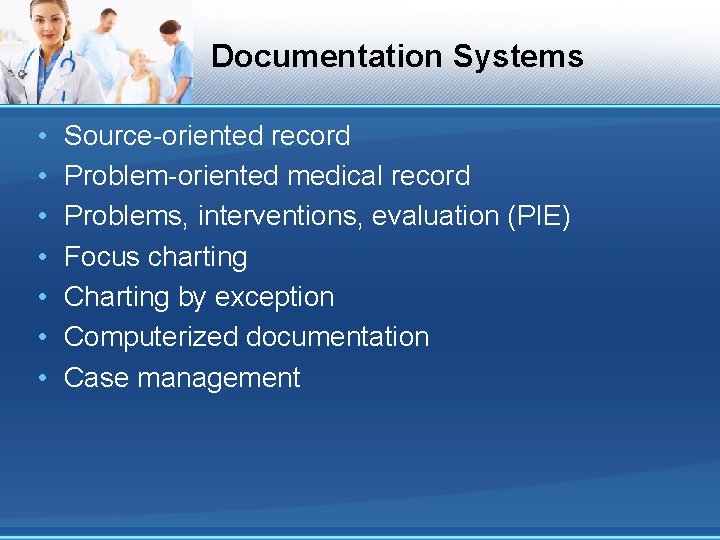 Documentation Systems • • Source-oriented record Problem-oriented medical record Problems, interventions, evaluation (PIE) Focus