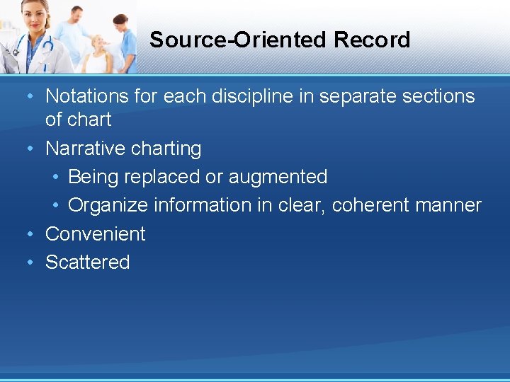 Source-Oriented Record • Notations for each discipline in separate sections of chart • Narrative Source-Oriented Record • Notations for each discipline in separate sections of chart • Narrative