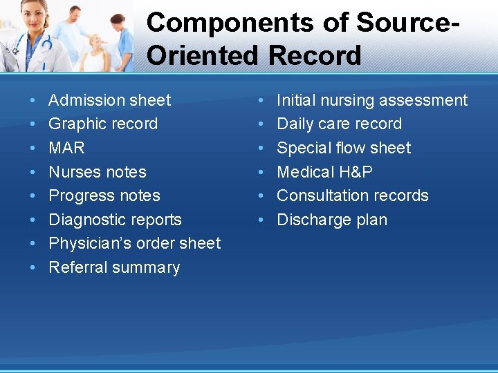 Components of Source. Oriented Record • • Admission sheet Graphic record MAR Nurses notes