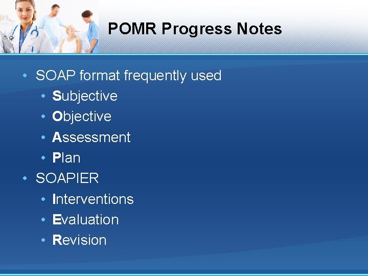 POMR Progress Notes • SOAP format frequently used • Subjective • Objective • Assessment