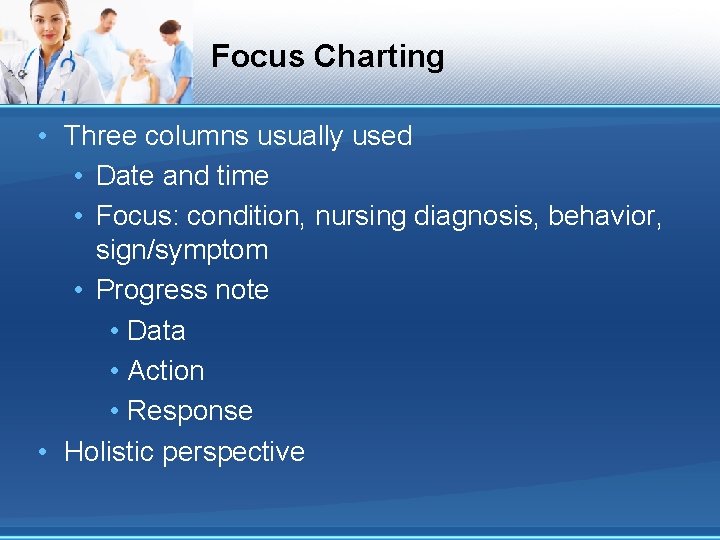 Focus Charting • Three columns usually used • Date and time • Focus: condition,