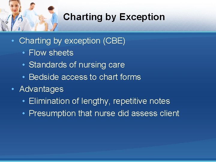 Charting by Exception • Charting by exception (CBE) • Flow sheets • Standards of