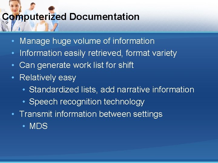 Computerized Documentation • • Manage huge volume of information Information easily retrieved, format variety