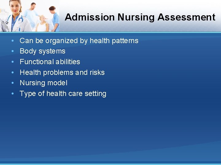 Admission Nursing Assessment • • • Can be organized by health patterns Body systems