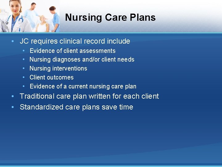 Nursing Care Plans • JC requires clinical record include • • • Evidence of Nursing Care Plans • JC requires clinical record include • • • Evidence of