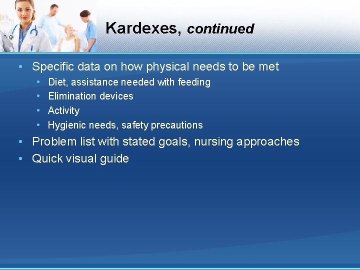 Kardexes, continued • Specific data on how physical needs to be met • •