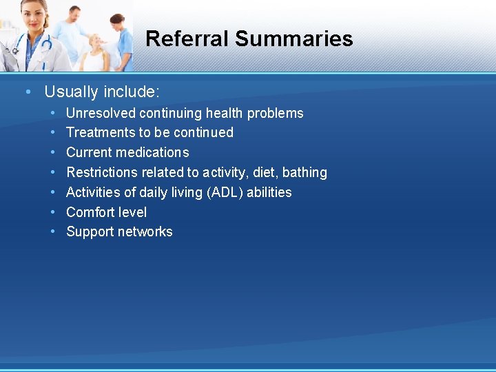 Referral Summaries • Usually include: • • Unresolved continuing health problems Treatments to be