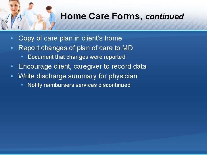 Home Care Forms, continued • Copy of care plan in client’s home • Report Home Care Forms, continued • Copy of care plan in client’s home • Report