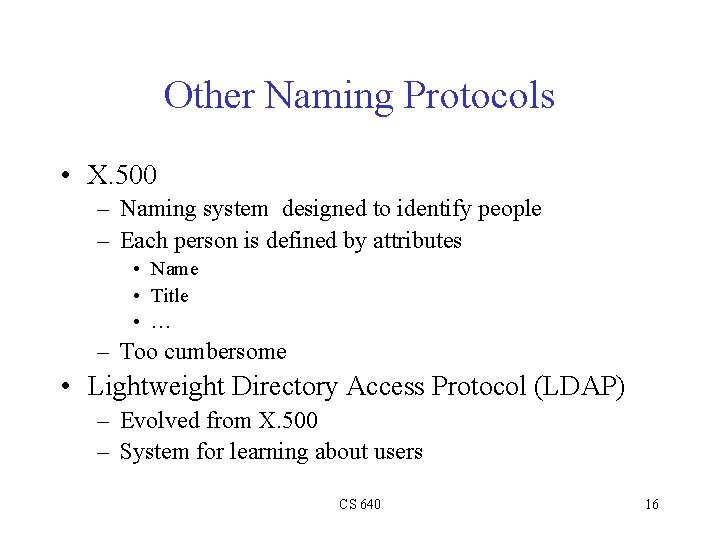 Other Naming Protocols • X. 500 – Naming system designed to identify people –