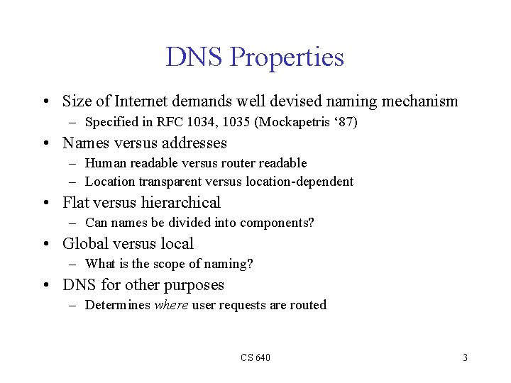 DNS Properties • Size of Internet demands well devised naming mechanism – Specified in