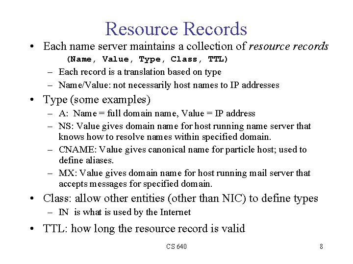 Resource Records • Each name server maintains a collection of resource records (Name, Value,